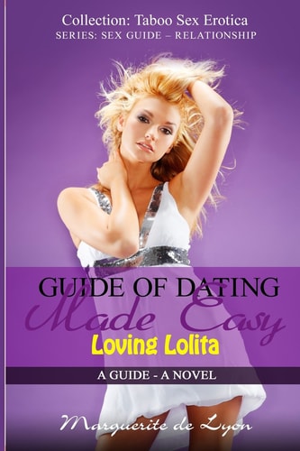 Guide of Dating Made Easy - Loving Lolita A Guide - a Novel