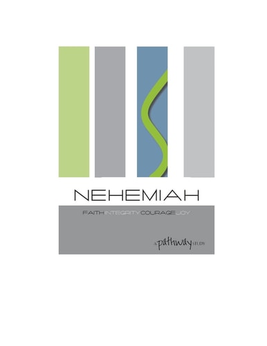 Nehemiah: Faith, Integrity, Courage, Joy Living a Life That Matters