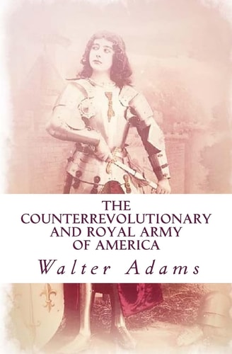 The Counterrevolutionary and Royal Army of America An Introduction to the Counterrevolution