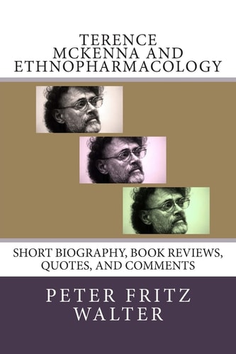 Terence McKenna and Ethnopharmacology Short Biography, Book Reviews, Quotes, and Comments