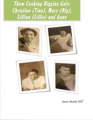 Them Cooking Higgins Gals: Christine (Tina), Mary (Nig), Lillian (Lillie) and Anne Family Recipes