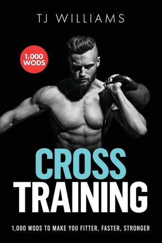 Cross Training 1,000 WOD's To Make You Fitter, Faster, Stronger