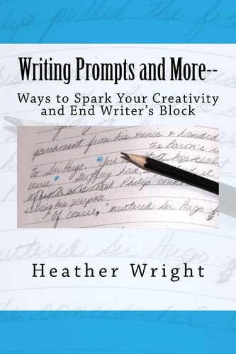 Writing Prompts and More-- Ways to Spark Your Creativity and End Writer's Block