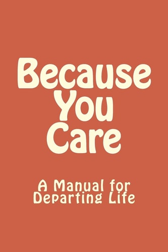 Because You Care A Manuel for Departing Life