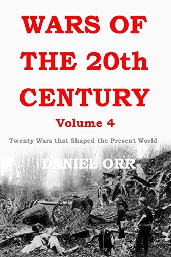 Wars of the 20th Century - Volume 4 Twenty Wars That Shaped the Present World