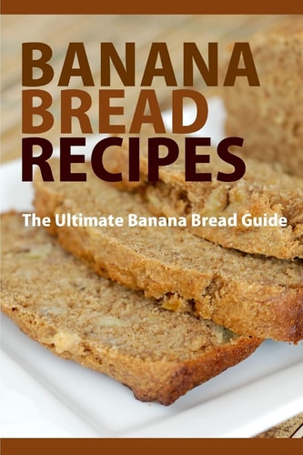 Banana Bread Recipes The Ultimate Guide to Banana Bread Recipes