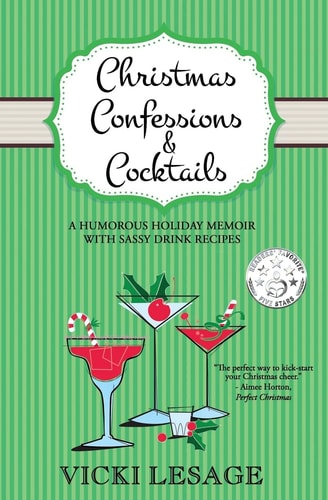 Christmas Confessions and Cocktails A Humorous Holiday Memoir with Sassy Drink Recipes