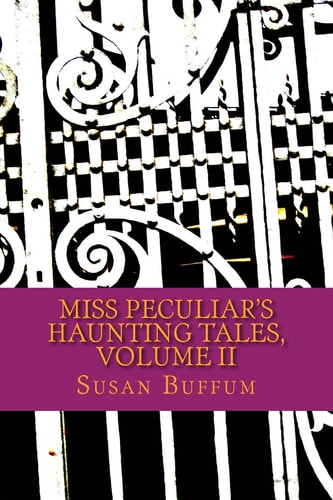Miss Peculiar's Haunting Tales, Volume II