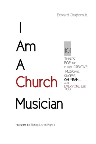 I Am A Church Musician 101 Things For The Church Creative: Musicians, Singers, Oh Yeah... And Everyone Else Too.