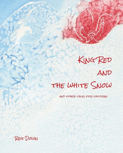 King Red and the White Snow And Other Tales for Children