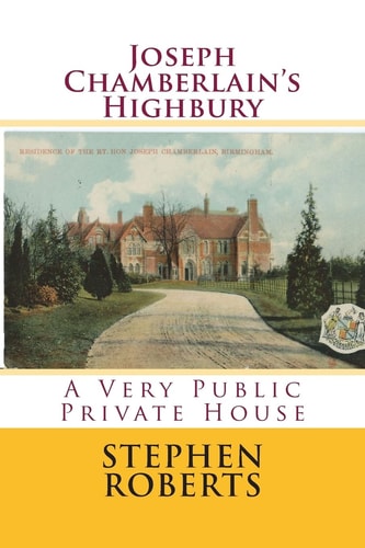 Joseph Chamberlain's Highbury A Very Public Private House