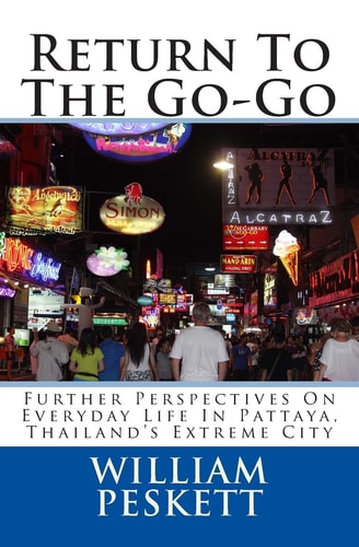 Return To The Go-Go Further Perspectives On Everyday Life In Pattaya, Thailand's Extreme City
