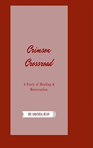 Crimson Crossroad A Story of Healing and Restoration