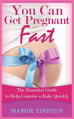 You Can Get Pregnant Fast Essential Guide to Help Conceive a Baby Quickly