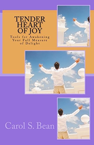 Tender Heart of Joy Tools for Reclaiming Your Full Measure of Delight
