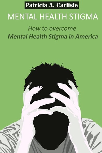 Mental Health Stigma How to Overcome Mental Health Stigma in America