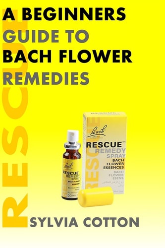 Bach Flower Remedies A Beginners Guide