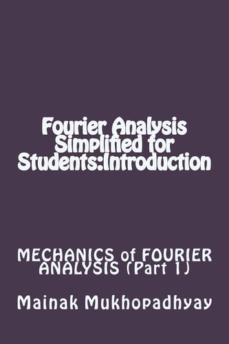 Fourier Analysis Simplified for Students Introduction