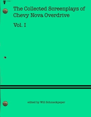 The Collected Screenplays of Chevy Nova Overdrive Vol. I