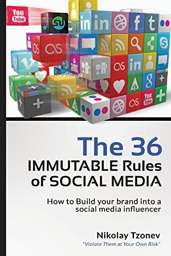 The 36 Immutable Rules of Social Media How to Build Your Brand Into a Social Media Influencer