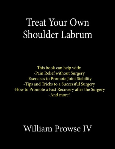 Treat Your Own Shoulder Labrum How to Achieve Pain Relief Today and the Ultimate Guide to a Successful Surgery