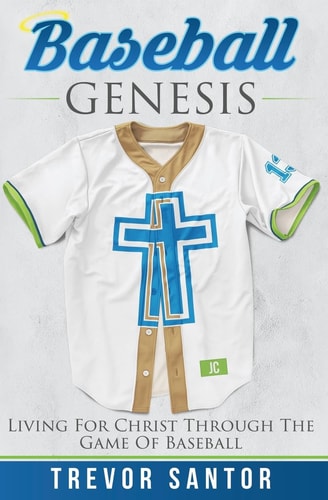 Baseball Genesis Living For Christ Through The Game Of Baseball