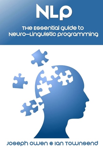 Nlp The Essential Guide to Neuro-Linguistic Programming: The Essential Guide to Neuro-Linguistic Programming