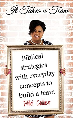 It Takes a Team Biblical Strategies with Everyday Concepts to Build a Team