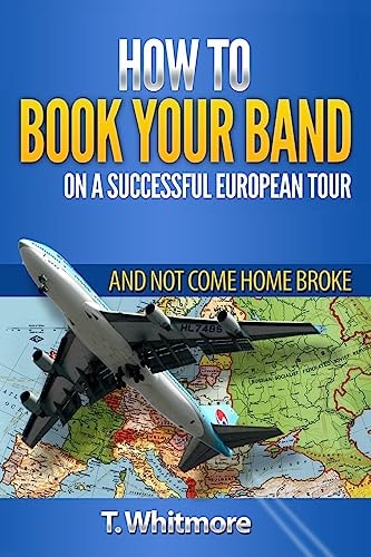 How To Book Your Band On A Successful European Tour And Not Come Home Broke