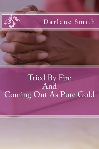 Tried By Fire And Coming Out As Pure Gold