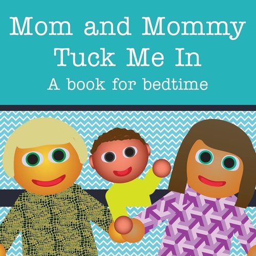 Mom and Mommy Tuck Me In! A Book for Bedtime