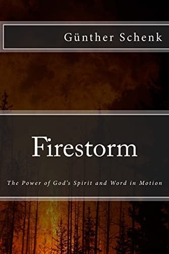 Firestorm The Power of God's Spirit and Word in Motion