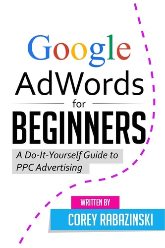 Google AdWords for Beginners A Do-It-Yourself Guide to PPC Advertising