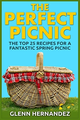 The Perfect Picnic The Top 25 Recipes for a Fantastic Spring Picnic