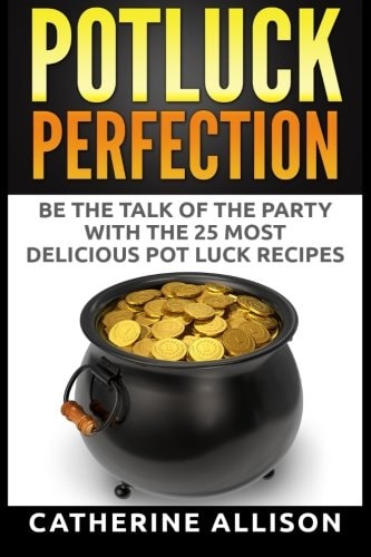 Potluck Perfection Be the Talk of the Party with the 25 Most Delicious Pot Luck Recipes
