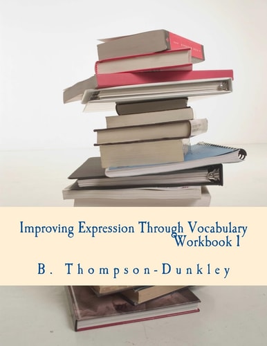 Improving Expression Through Vocabulary Workbook 1