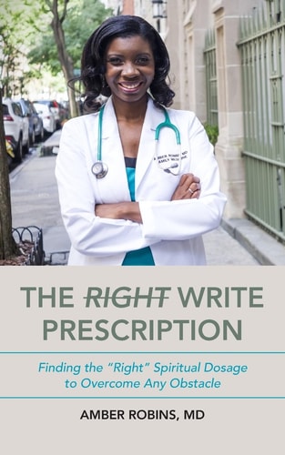 The Write Prescription Finding the Right Spiritual Dosage to Overcome Any Obstacle