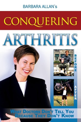 Conquering Arthritis What Doctors Don't Tell You Because They Don't Know