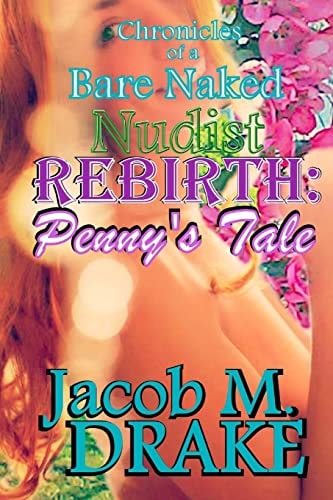 Chronicles of a Bare Naked Nudist, REBIRTH Penny's Tale