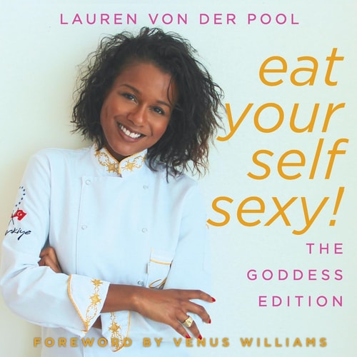 Eat Yourself Sexy, the Goddess Edition A Beginner's Beauty Guide to Glowing Skin, Healthy Hair, Weight Loss and Total Well-Being