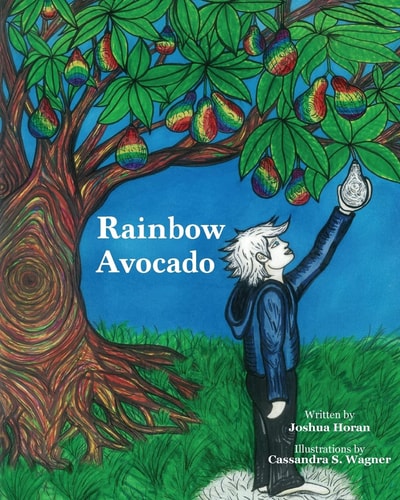 Rainbow Avocado Rainbow Avocado Is a Timeless Book Which Highlights the Discovery of Ones Gifts, and the Acceptance of Another's Uniqueness. with Vibrant, Full Color Illustrations, It Captivates Both the Eyes and Heart As You Follow the Story of an Outcas