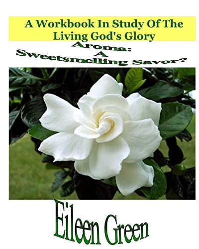Aroma A Sweetsmelling Savor?: A Workbook In Study Of The Living God's Glory