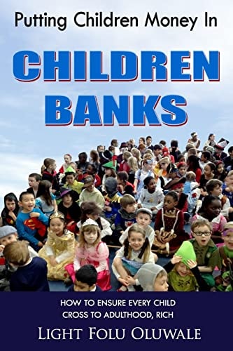 Putting Children Money In CHILDREN BANKS How to Ensure Every Child Cross to Adulthood, Rich