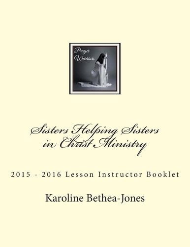 Sisters Helping Sisters in Christ Ministry 2015 ? 2016 Lesson Instructor Booklet