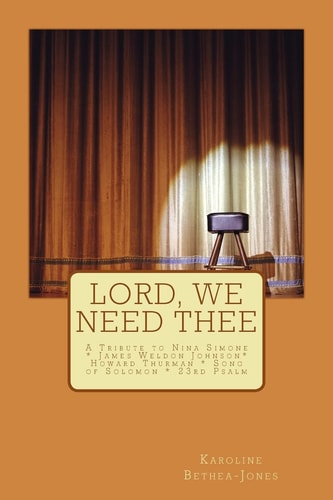 Lord, We Need Thee A Tribute to Nina Simone * James Weldon * Howard Thurman * Song of Solomon