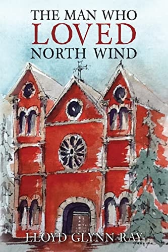 The Man Who Loved North Wind A Novel of Historical Fiction