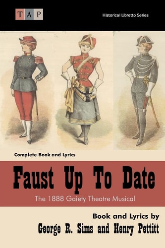 Faust Up Tp Date The 1888 Gaiety Theatre Musical: Complete Book and Lyrics