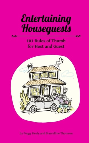 Entertaining Houseguests 101 Rules of Thumb for Host and Guest