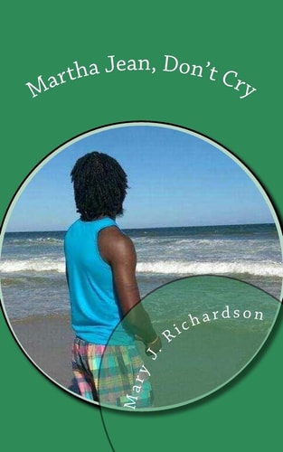 Martha Jean, Don't Cry A Short Story
