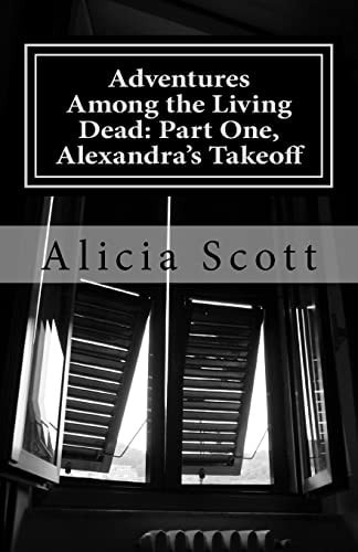 Adventures Among the Living Dead Part One, Alexandra's Takeoff